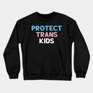 Protect Trans Kids Crewneck Sweatshirt